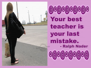 Your best teacher is your last