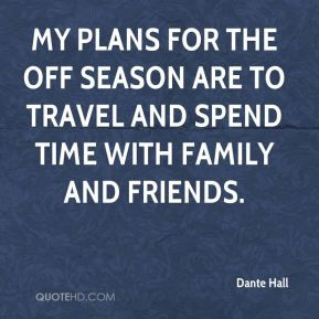 Dante Hall - My plans for the off season are to travel and spend time ...