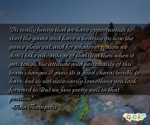... forward to. But we fare pretty well in that position. -Tina Thompson