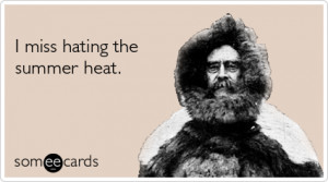 Cold Winter Weather Summer Heat Funny Ecard / Seasonal Ecard / some...