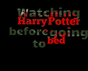 Quotes Picture: watching harry potter before going to bed