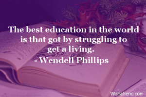 education-The best education in the world is that got by struggling to ...