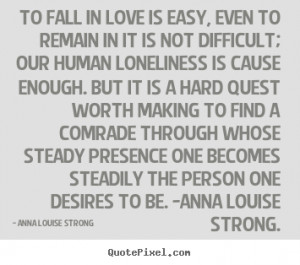 Anna Louise Strong picture quotes - To fall in love is easy, even to ...