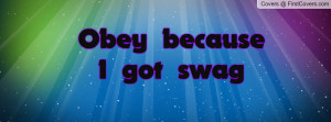 Obey because I got swag Profile Facebook Covers