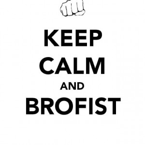 Keep Calm And Brofist