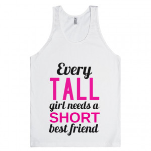 Every Tall Girl Needs a Short Best Friend Tank