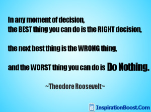 Moment of Decision ~Theodore Roosevelt Quote