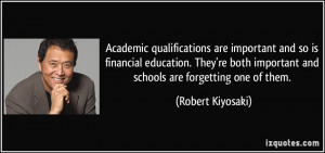 ... important and schools are forgetting one of them. - Robert Kiyosaki