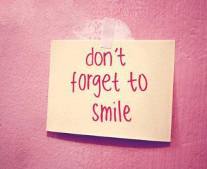 Don’t Forget To Smile ” ~ Past Quote