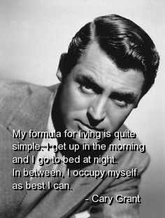 cary grant, quotes, sayings, actor, life, live, best, cool More