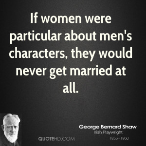 george-bernard-shaw-women-quotes-if-women-were-particular-about-mens ...