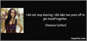 ... did take two years off to get myself together. - Vanessa Carlton