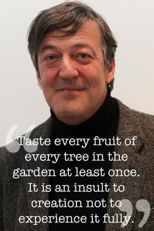 Stephen Fry -- That's a jolly good philosophy. Shall do! Well, except ...