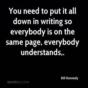 Bill Kennedy - You need to put it all down in writing so everybody is ...