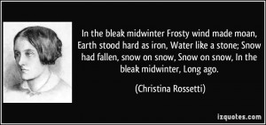 In the bleak midwinter Frosty wind made moan, Earth stood hard as iron ...