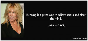 Running is a great way to relieve stress and clear the mind. - Joan ...