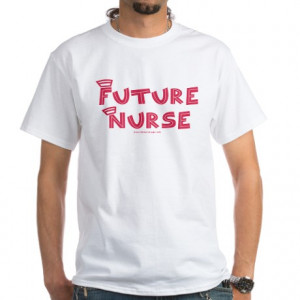 Funny Nurse Sayings Gifts > Funny Nurse Sayings Mens > Future Nurse T ...