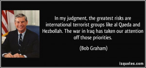 war in Iraq has taken our attention off those priorities Bob Graham