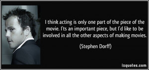 ... be involved in all the other aspects of making movies. - Stephen Dorff