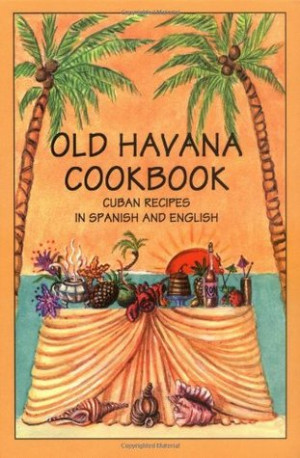 Start by marking “Old Havana Cookbook: Cuban Recipes in Spanish and ...