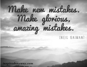 ... Make new mistakes...