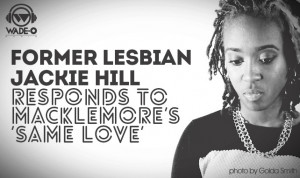 Former Lesbian Jackie Hill Responds to Macklemore’s ‘Same Love’
