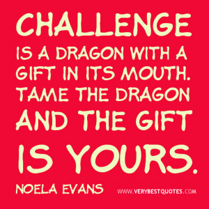 Challenge quotes inspirational quotes Challenge is a dragon with a ...