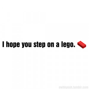 Hope You Step on a LEGO