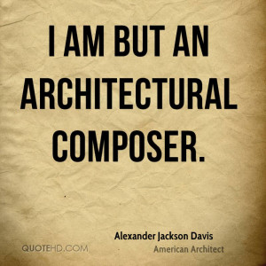 Alexander Jackson Davis Architecture Quotes