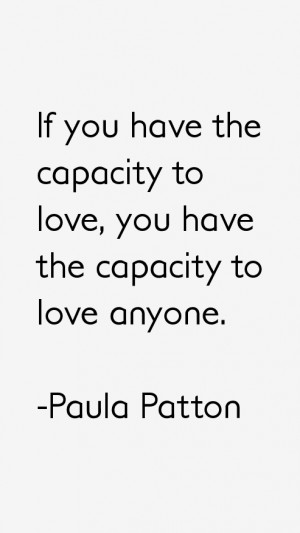 If you have the capacity to love, you have the capacity to love anyone ...