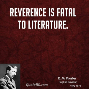 Reverence is fatal to literature.