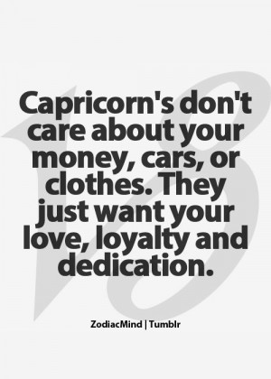 ... Just Want Your Love, Loyalty And Dedication. #Capricorn #quote #zodiac