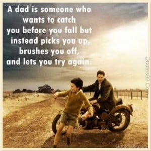 ... Picks you up,brushes You off,and lets you try again ~ Father Quote