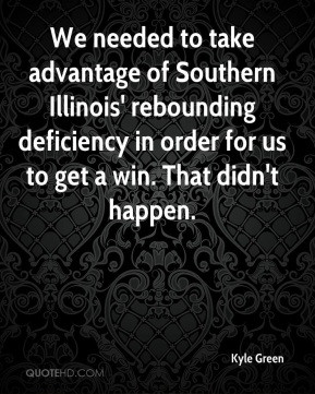 Kyle Green - We needed to take advantage of Southern Illinois ...
