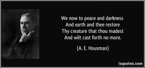 creature that thou madest And wilt cast forth no more A E Housman