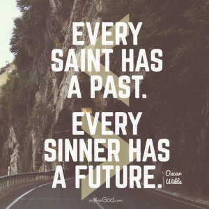 ... Every saint has a past. Every sinner has a future.