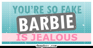 Youre so Fake, Barbie Is Jealous Myspace Comment