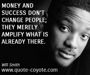quotes - Money and success don't change people; they merely amplify ...