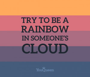 Try to be a rainbow in someone’s cloud.” #Quote #wisdom #words # ...