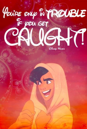 ... 21 favourite quote aladdin you re only in trouble if you get caught