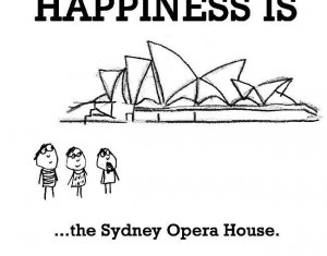 Happiness Is, The Sydney Opera House. – Funny Happy Quote