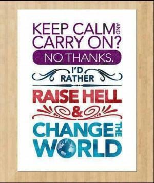 Raise hell and change the world #quotes