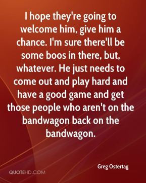 Greg Ostertag - I hope they're going to welcome him, give him a chance ...