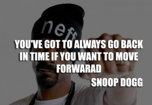 Rapper, snoop dogg, quotes, move forward, moving on