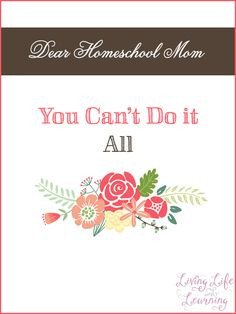 Dear Homeschool Mom, You Can't Do it All More