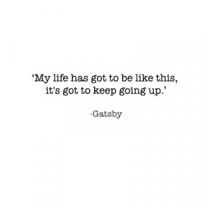 the great gatsby quotes – “My life has got to be like this, it’s ...