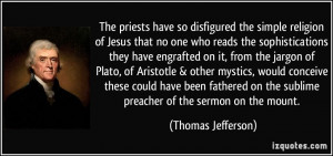The priests have so disfigured the simple religion of Jesus that no ...
