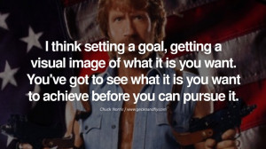 Chuck Norris Quotes, Facts and Jokes I think setting a goal, getting a ...