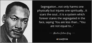... are less than...''You are not equal to...' - Martin Luther King, Jr