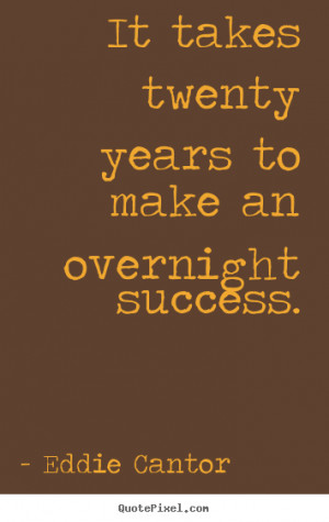 ... overnight success eddie cantor more success quotes love quotes life